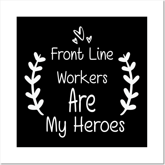 Front Line Workers Are My Heroes, Nurses Hospital Are My Hero,  Heart Hero For Nurse And Doctor Wall Art by wiixyou